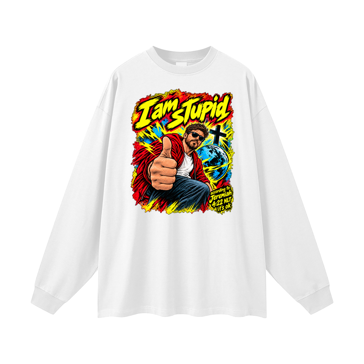 I am STUPid according to Jeremiah 4:22 NLT it's ok Long Sleeve T-Shirt