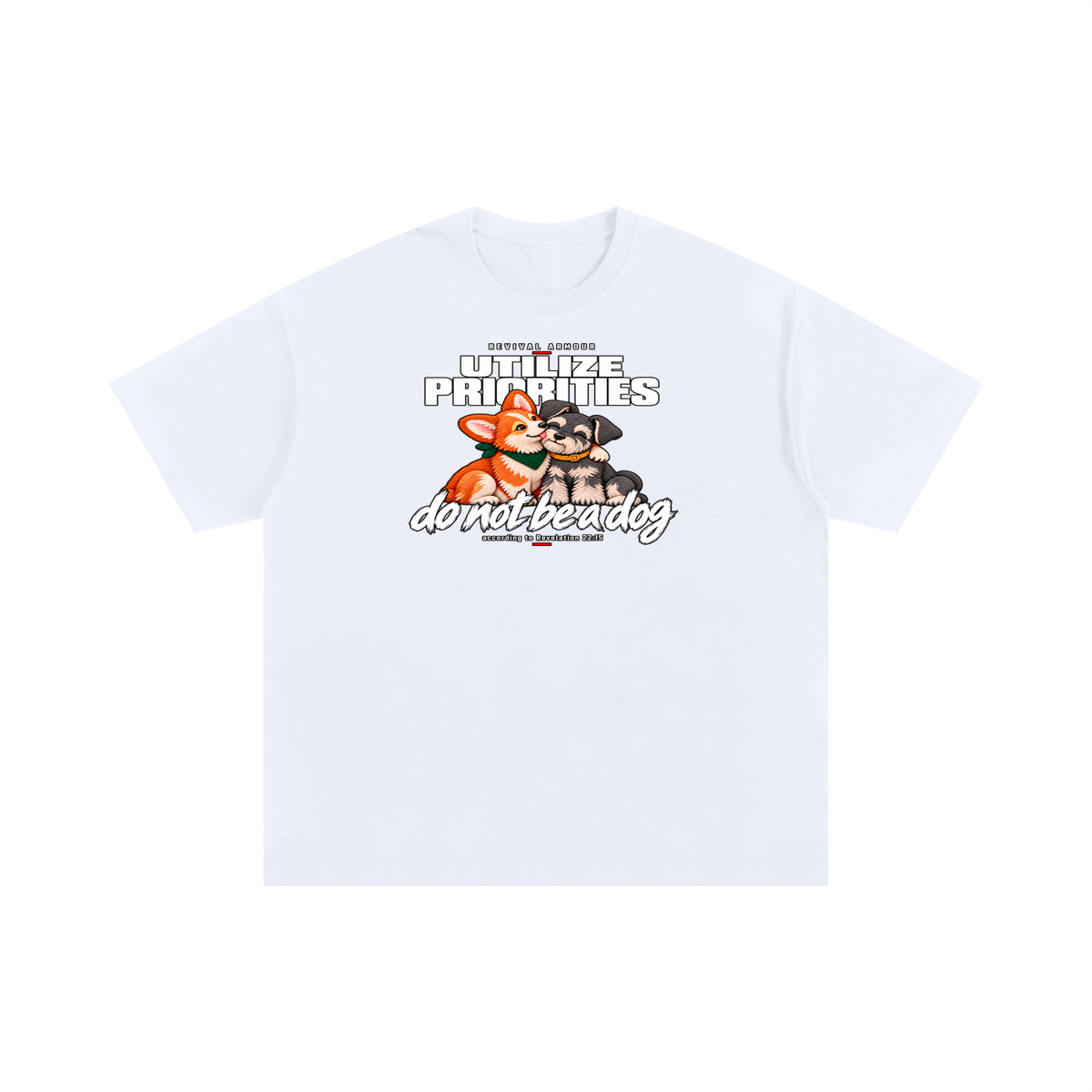 UTILIZE PRIORITIES do not be a dog according to Revelation 22:15 T-Shirt
