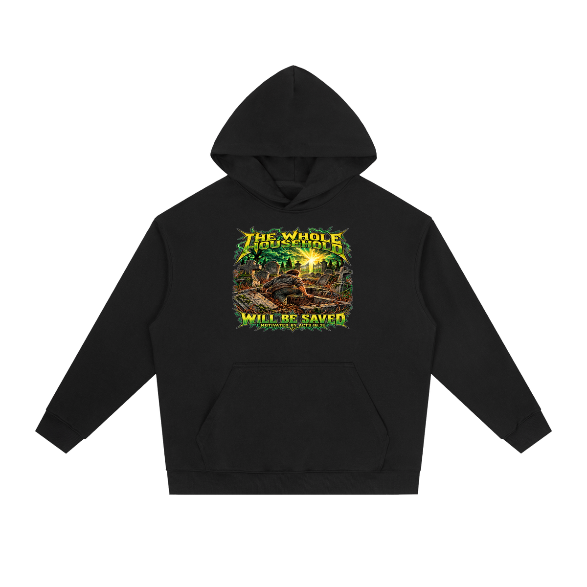 THE WHOLE HOUSEHOLD WILL BE SAVED MOTIVATED BY ACTS 16:31 Hoodie