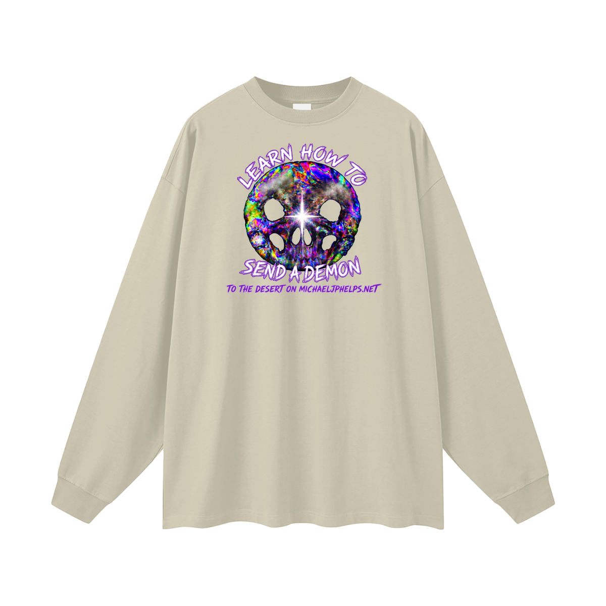 LEARN HOW TO SEND A DEMON TO THE DESERT ON MICHAELJPHELPS.NET Long Sleeve T-Shirt