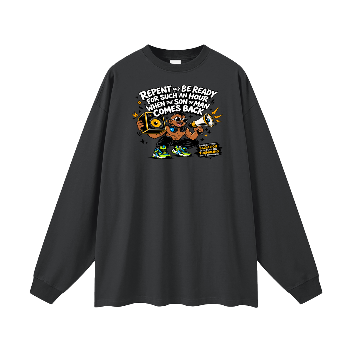 REPENT AND BE READY FOR SUCH AN HOUR WHEN THE SON OF MAN COMES BACK WORKOUT YOUR SALVATION WITH FEAR AND TREMBLING THAT'S GOOD ADVICE Long Sleeve T-Shirt