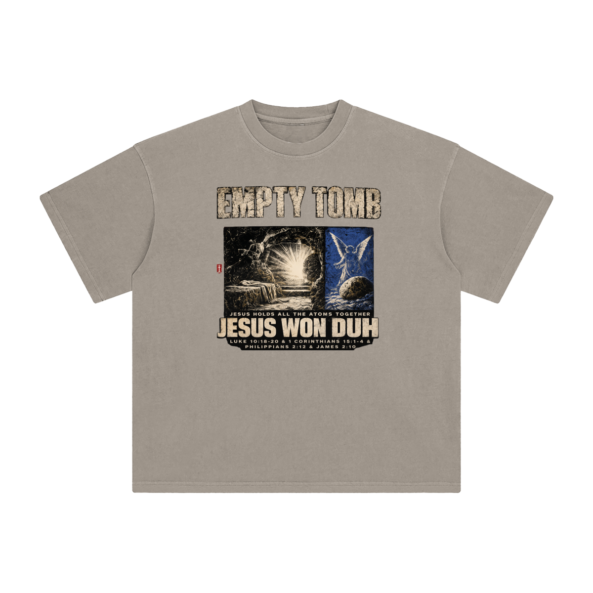 EMPTY TOMB JESUS HOLDS ALL THE ATOMS TOGETHER JESUS WON DUH LUKE 10:18-20 & 1 CORINTHIANS 15:1-4 & PHILIPPIANS 2:12 & JAMES 2:10 T-Shirt