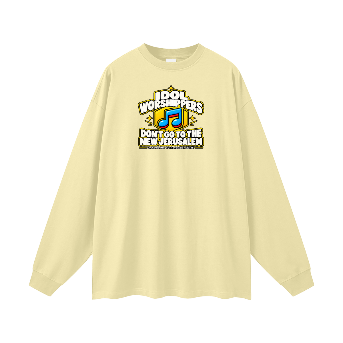 IDOL WORSHIPPERS DON'T GO TO THE NEW JERUSALEM ACCORDING TO Revelation 22:15 Long Sleeve T-Shirt