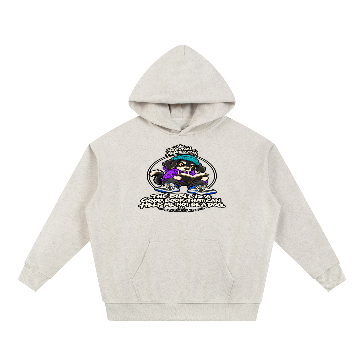 REVIVALARMOUR.COM THE BIBLE IS A GOOD BOOK THAT CAN HELP ME NOT BE A DOG. Is that right? Hoodie