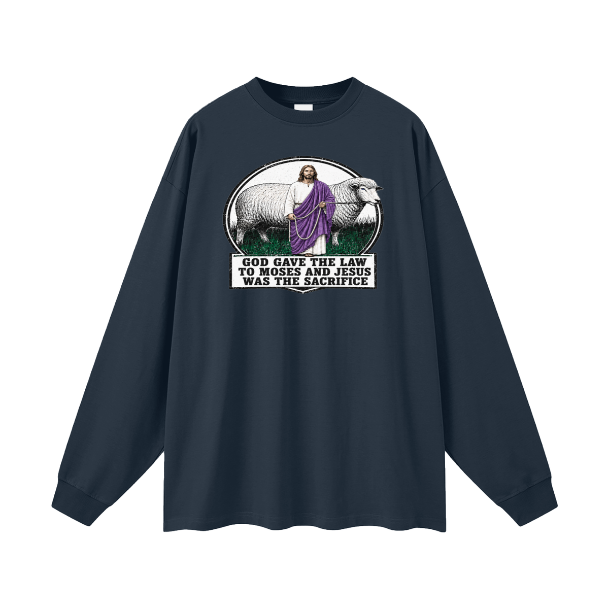 God gave the law to Moses and Jesus was the sacrifice Long Sleeve T-Shirt