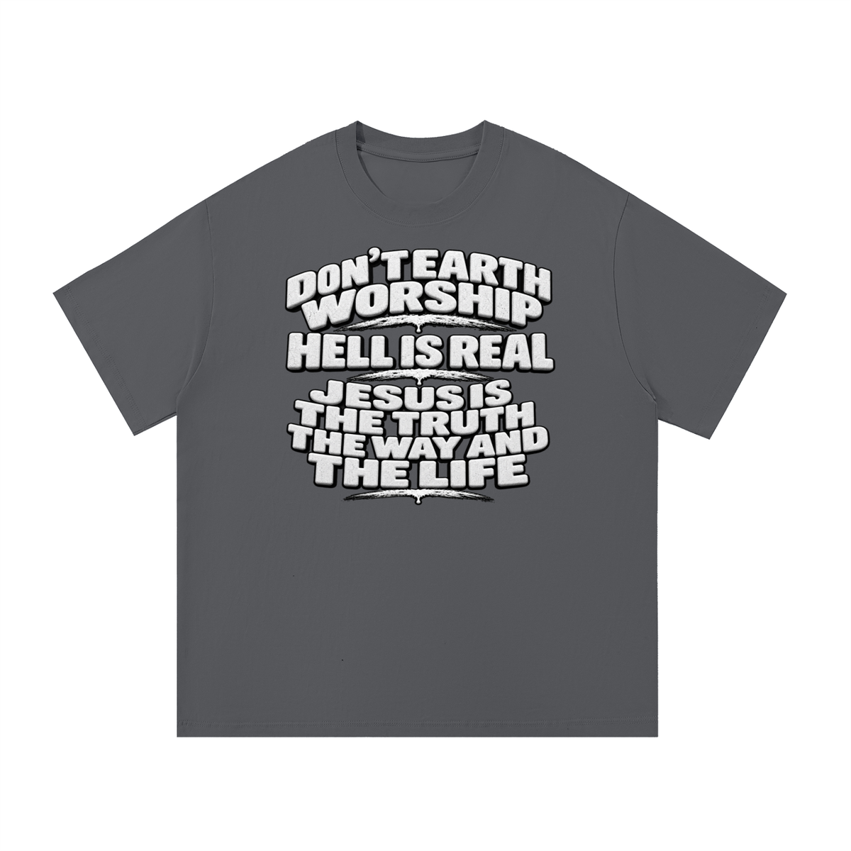 Don't Earth worship hell is real Jesus is the way the truth and the life T-Shirt