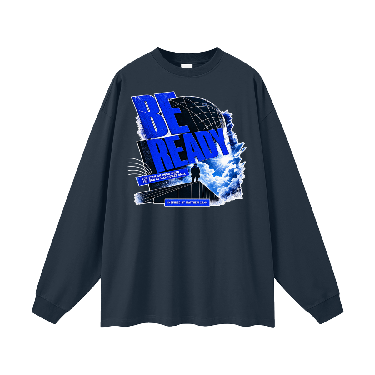 BE READY FOR SUCH AN HOUR WHEN THE SON OF MAN COMES BACK INSPIRED BY MATTHEW 24:44 Long Sleeve T-Shirt