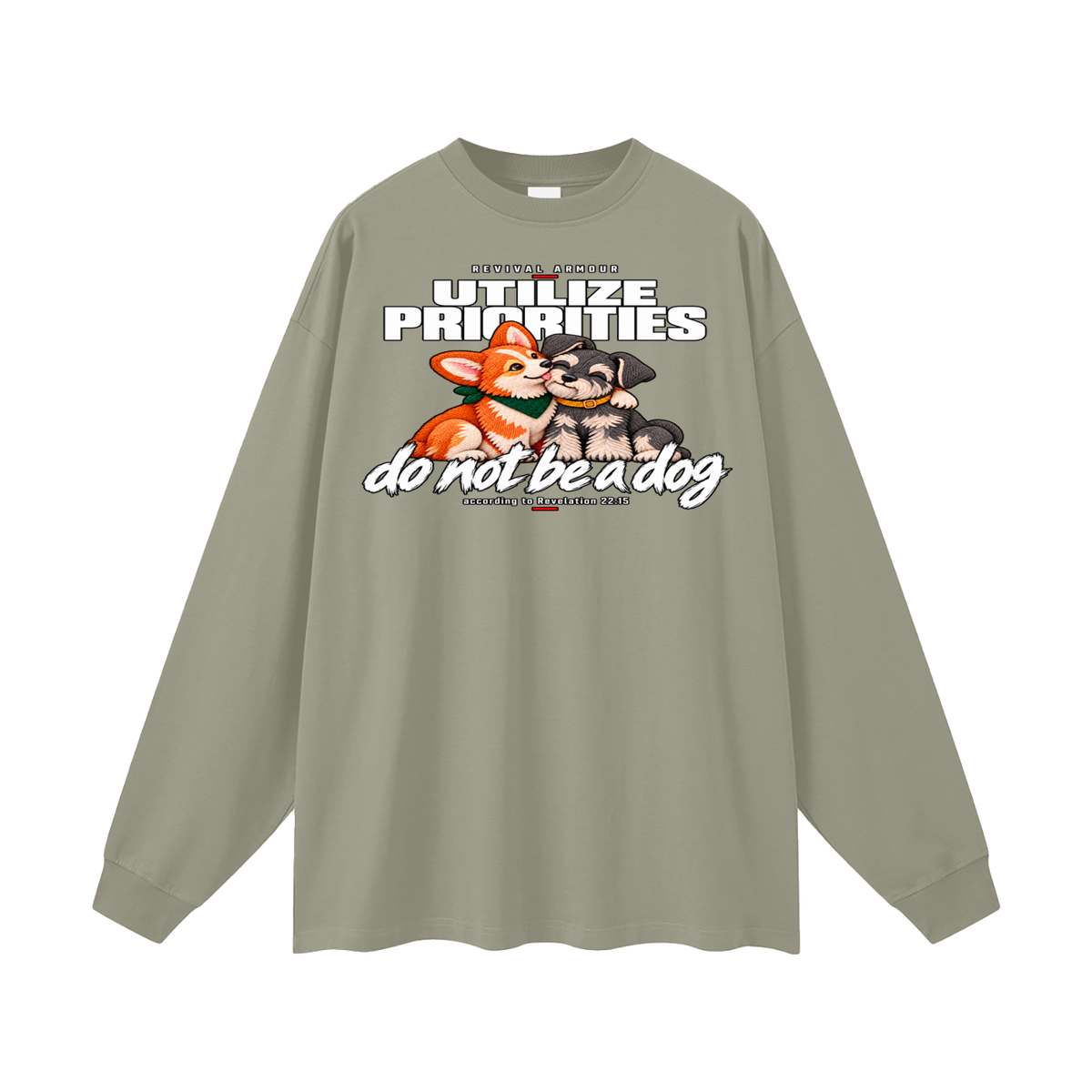 UTILIZE PRIORITIES do not be a dog according to Revelation 22:15 Long Sleeve T-Shirt
