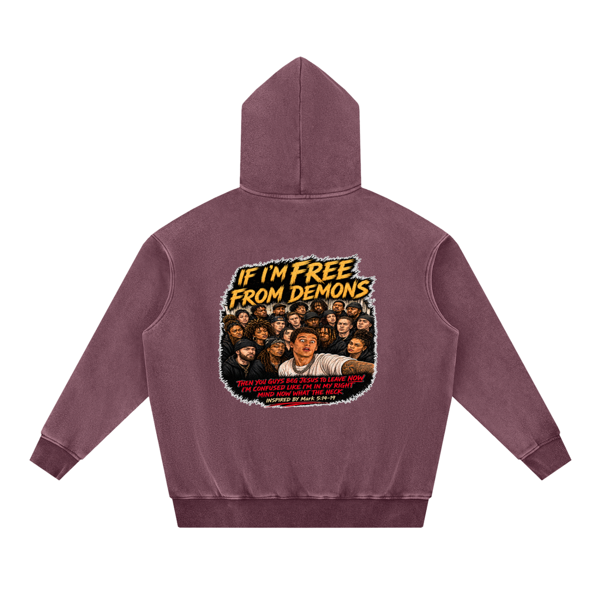 IF I'M FREE FROM DEMONS THEN YOU GUYS BEG JESUS TO LEAVE NOW I'M CONFUSED LIKE I'M IN MY RIGHT MIND NOW WHAT THE HECK INSPIRED BY Mark 5:14-19 Hoodie
