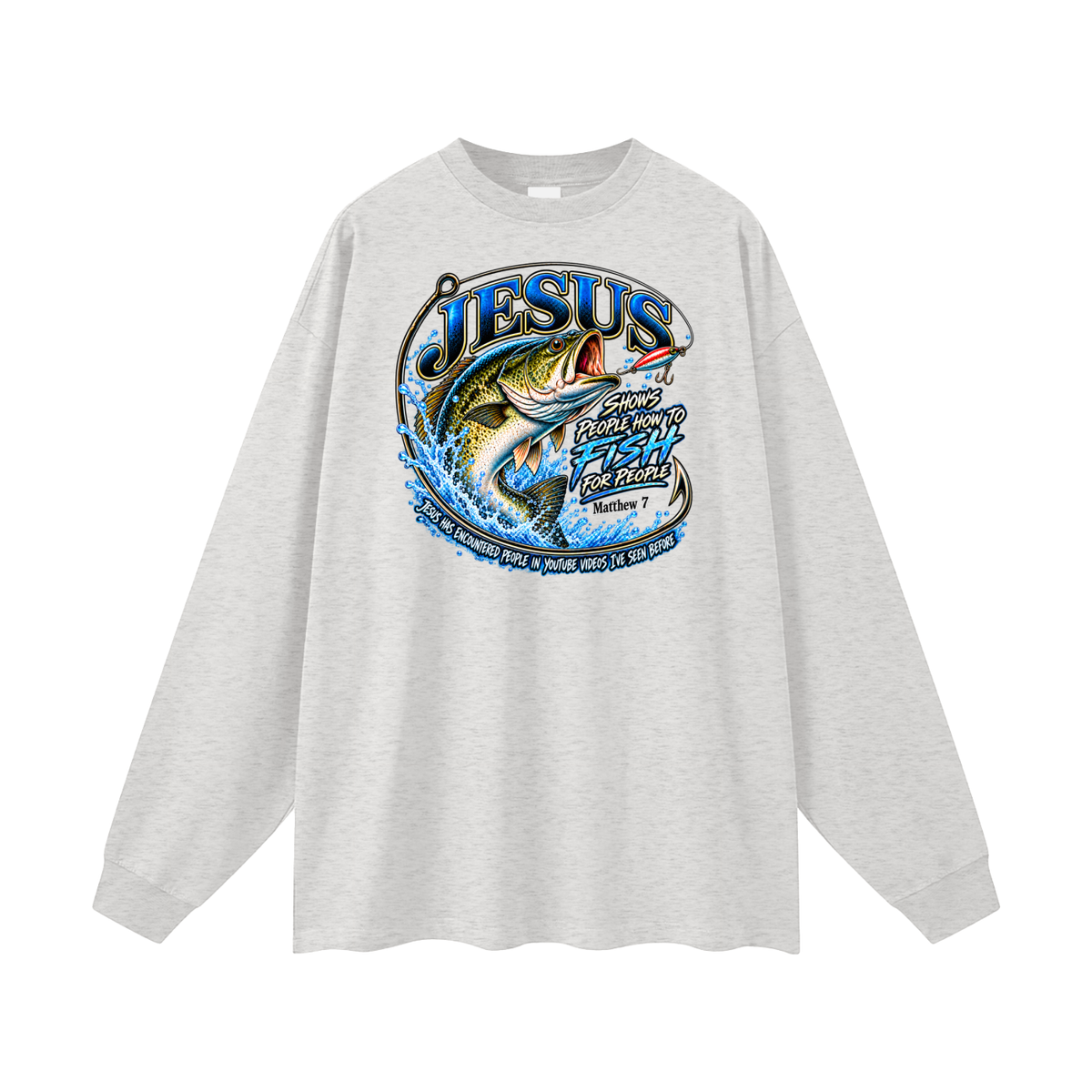 JESUS SHOWS PEOPLE HOW TO FISH FOR PEOPLE MATTHEW 7 JESUS HAS ENCOUNTERED PEOPLE IN YOUTUBE VIDEOS I'VE SEE BEFORE Long Sleeve T-Shirt