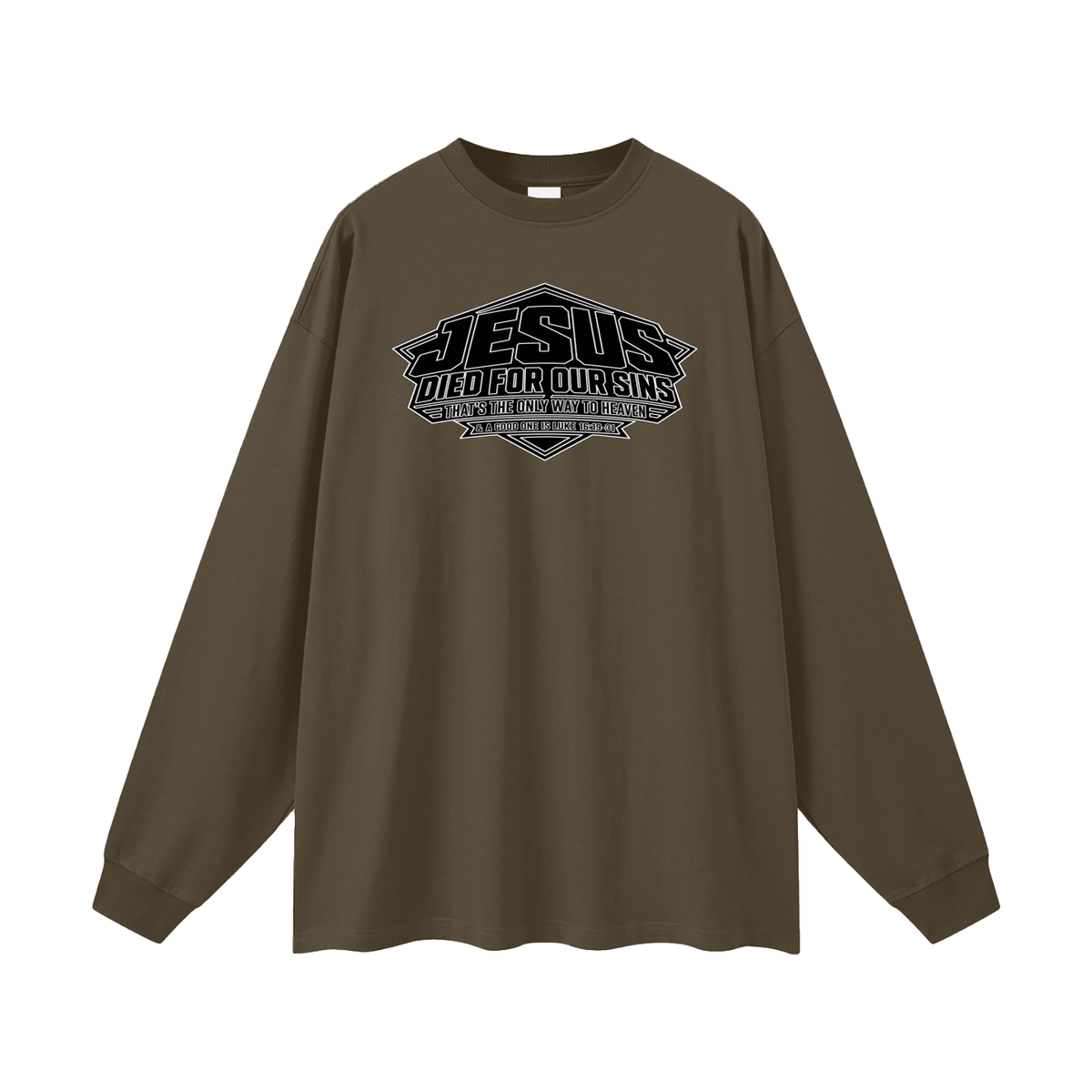 JESUS DIED FOR OUR SINS THAT'S THE ONLY WAY TO HEAVEN & A GOOD ONE IS LUKE 16:19-31 Long Sleeve T-Shirt