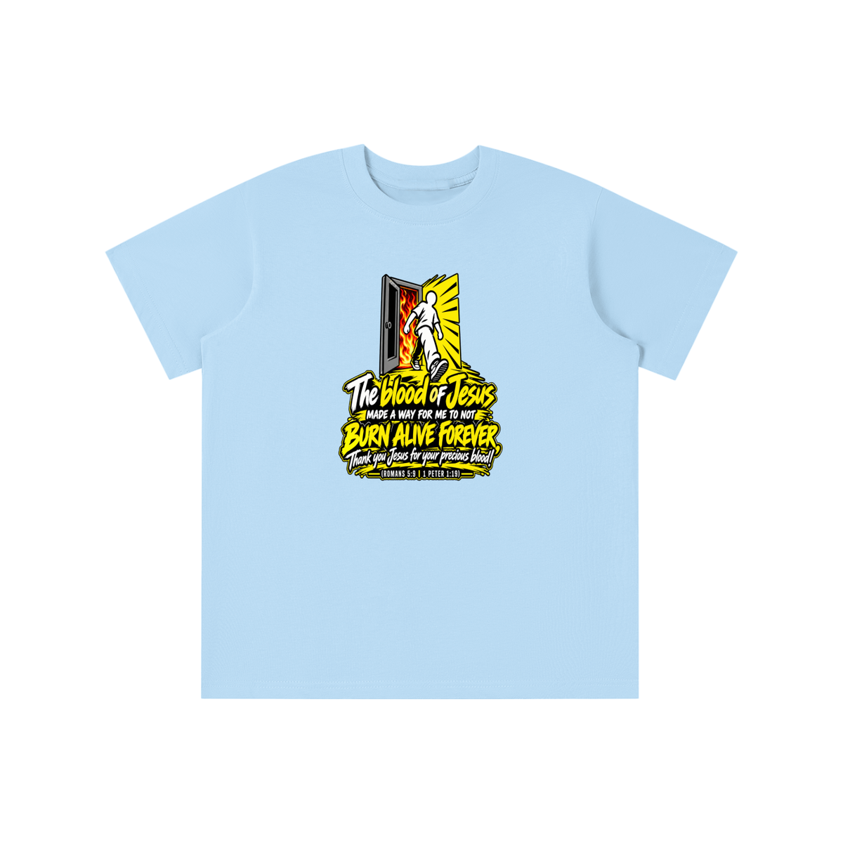 THE BLOOD OF JESUS MADE A WAY FOR ME TO NOT BURN ALIVE FOREVER THANK YOU JESUS FOR YOUR PRECIOUS BLOOD! (ROMANS 5:9 / 1 PETER 1:19) youth T-shirt