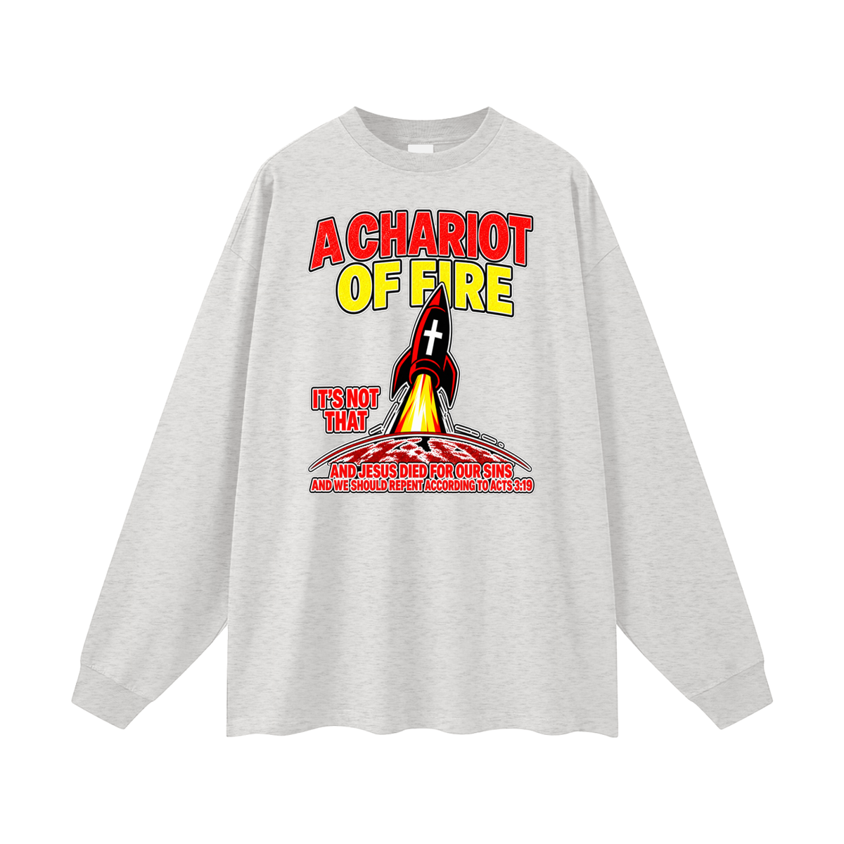 A CHARIOT OF FIRE IT'S NOT THAT AND JESUS DIED FOR OUR SINS AND WE SHOULD REPENT ACCORDING TO ACTS 3:19 Long Sleeve T-Shirt
