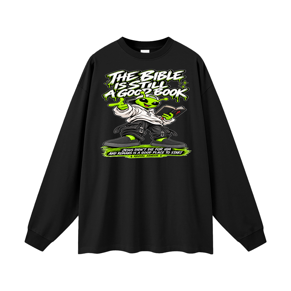 THE BIBLE IS STILL A GOOD BOOK JESUS DIDN'T DIE FOR HIM AND ROMANS IS A GOOD PLACE TO START Long Sleeve T-Shirt
