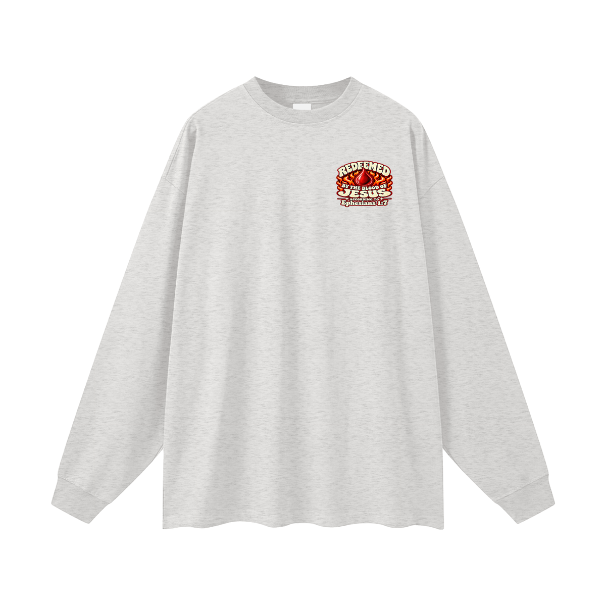 REDEEMED BY THE BLOOD OF JESUS ACCORDING TO EPHESIANS 1:7 IF YOU DON'T REPENT YOU'LL BURN FOREVER ACCORDING TO MARK 9:43-48 Long Sleeve T-Shirt