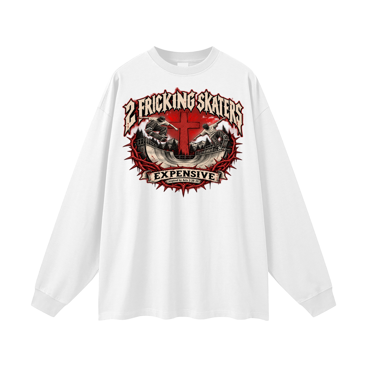 2 FRICKING SKATERS EXPENSIVE inspired by Acts 2:38-39 Long Sleeve T-Shirt