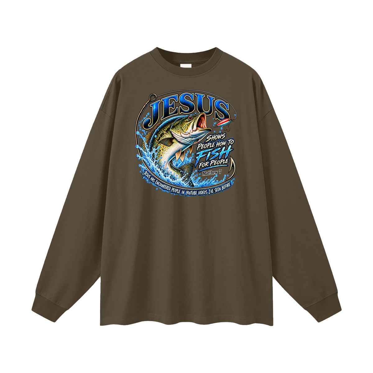 JESUS SHOWS PEOPLE HOW TO FISH FOR PEOPLE MATTHEW 7 JESUS HAS ENCOUNTERED PEOPLE IN YOUTUBE VIDEOS I'VE SEE BEFORE Long Sleeve T-Shirt