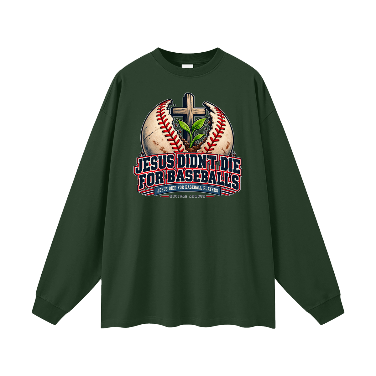 JESUS DIDN'T DIE FOR BASEBALLS JESUS DIED FOR BASEBALL PLAYERS Long Sleeve T-Shirt