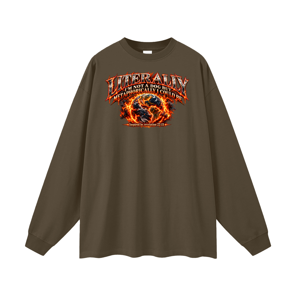 LITERALLY I'M NOT A DOG BUT METAPHORICALLY I COULD BE Inspired by revelation 22:15 Long Sleeve T-Shirt