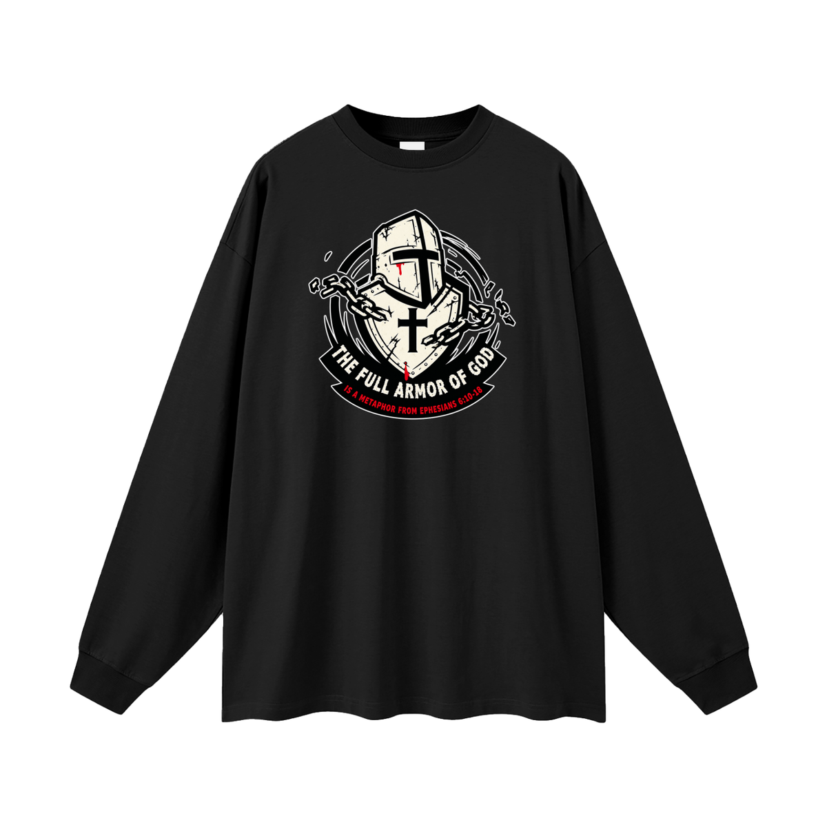 THE FULL ARMOR OF GOD IS A METAPHOR FROM EPHESIANS 6:10-18 Long Sleeve T-Shirt