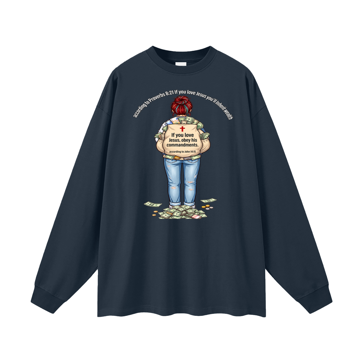 according to Proverbs 8:21 If you love Jesus you'll Inherit wealth If you love Jesus, obey his commandments according to John 14:15 Long Sleeve T-Shirt