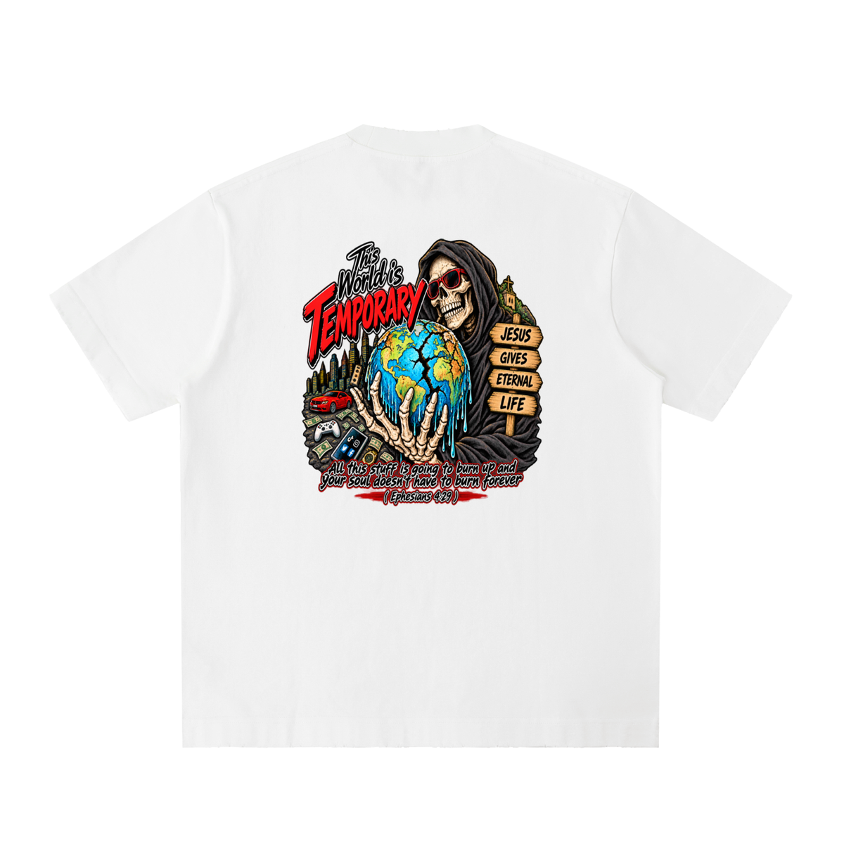 This world is temporary Jesus gives eternal life all this stuff is going to burn up and your doesn't have to burn forever ( Ephesians 4:29 ) T-Shirt