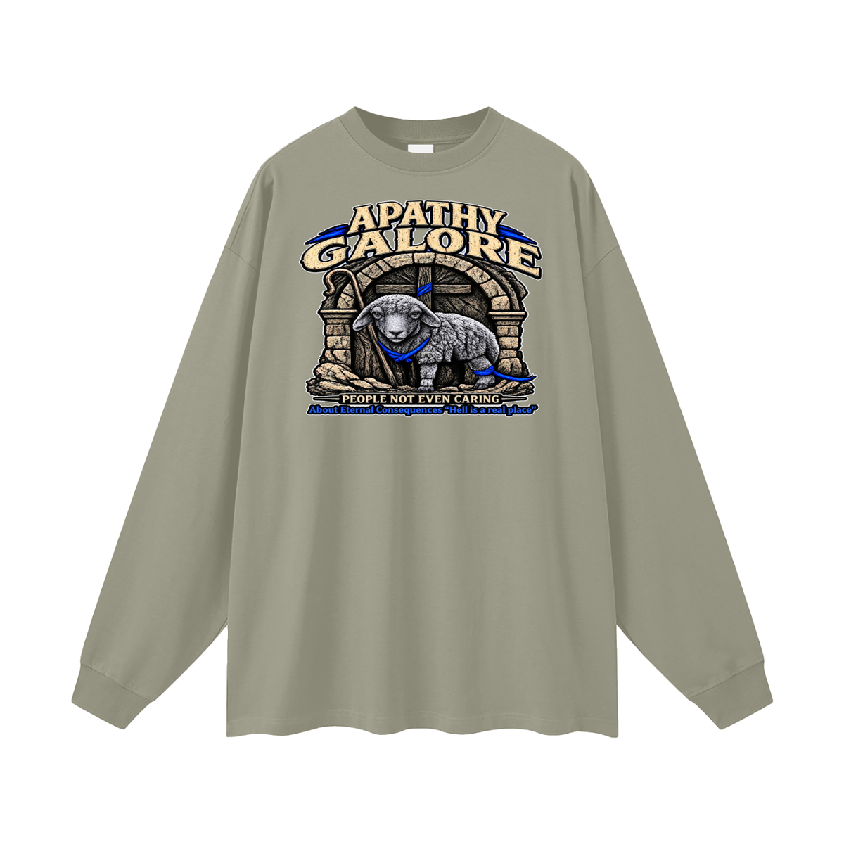 APATHY GALORE PEOPLE NOT EVEN CARING About Eternal Consequences "Hell is a real place" Long Sleeve T-Shirt