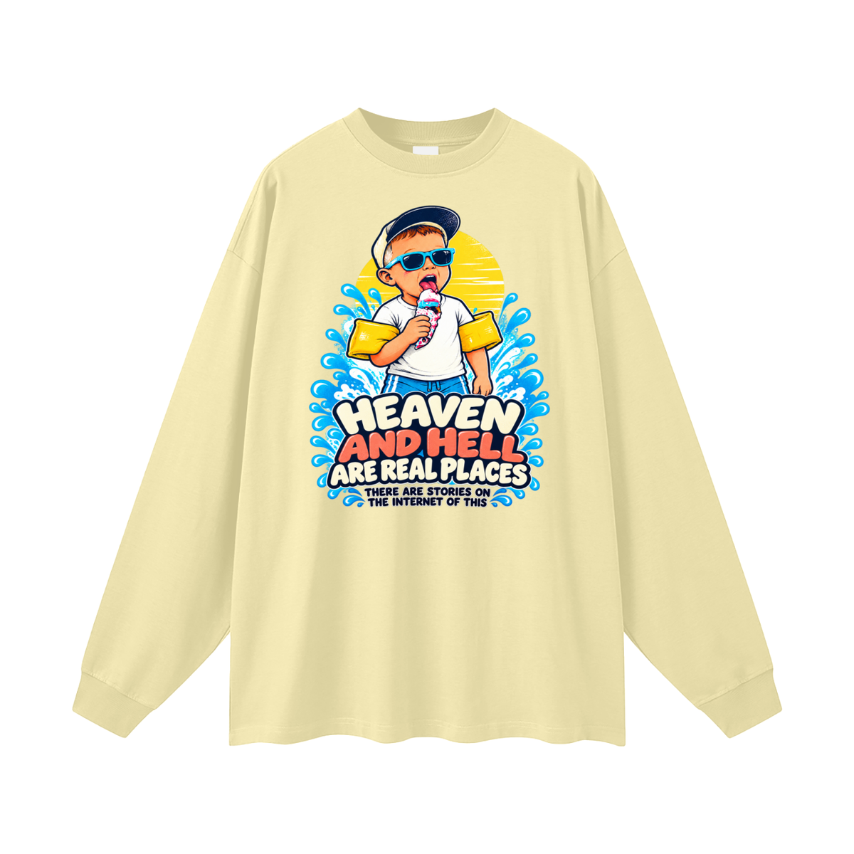 HEAVEN AND HELL ARE REAL PLACES THERE ARE STORIES ON THE INTERNET OF THIS Long Sleeve T-Shirt
