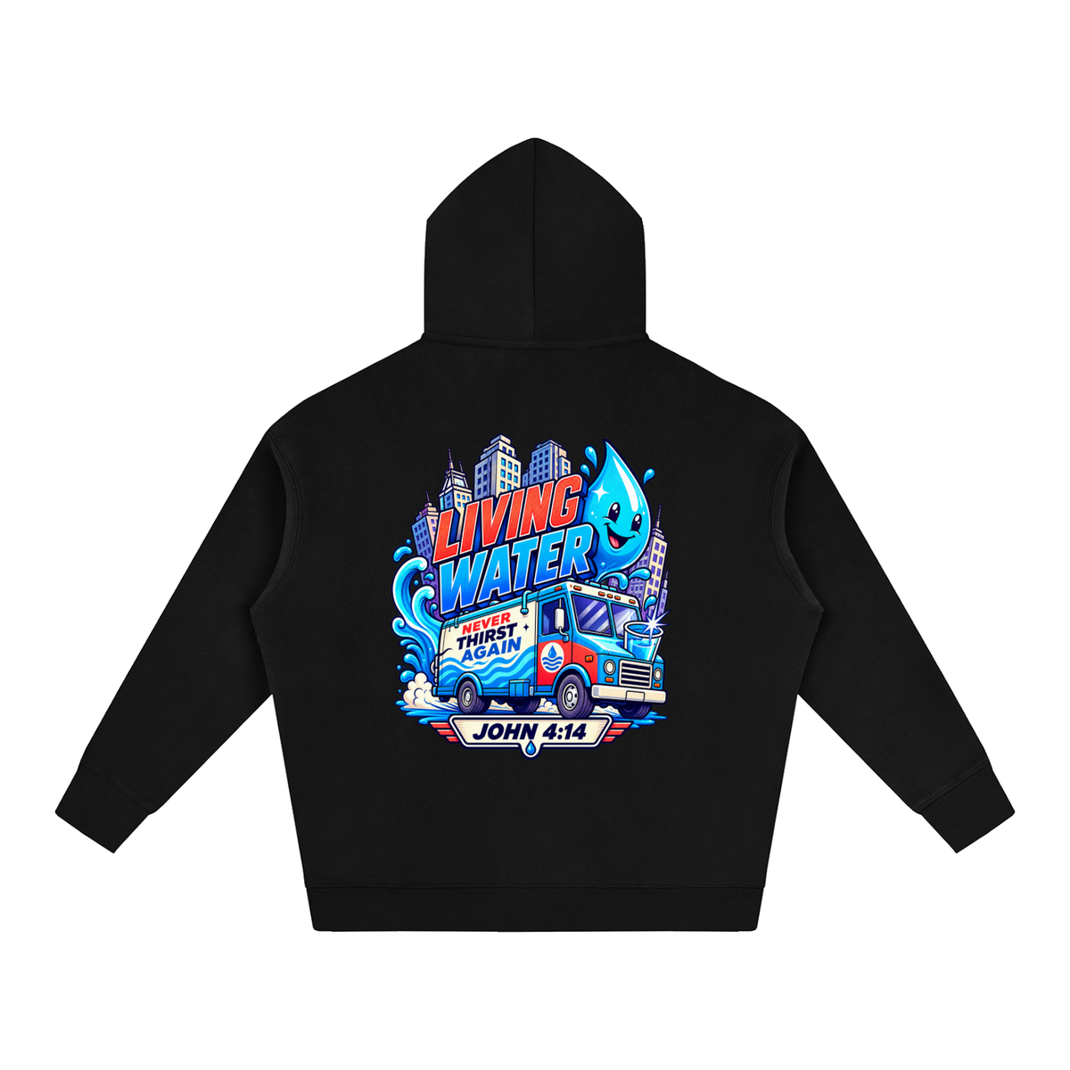 Living Water Never Thirst again Hoodie