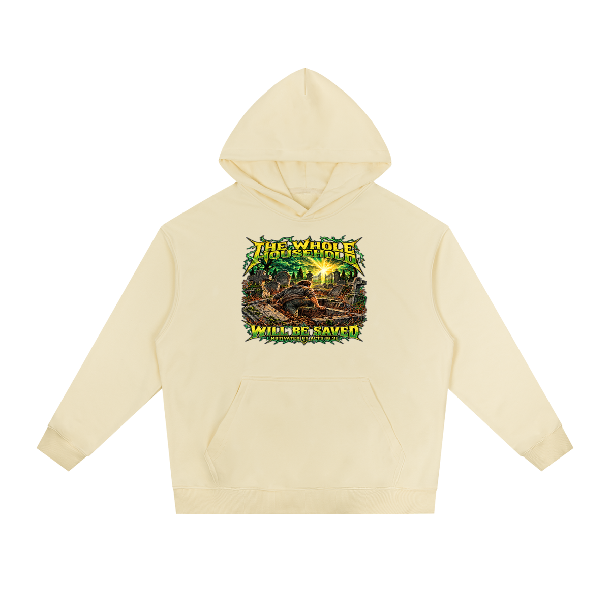 THE WHOLE HOUSEHOLD WILL BE SAVED MOTIVATED BY ACTS 16:31 Hoodie