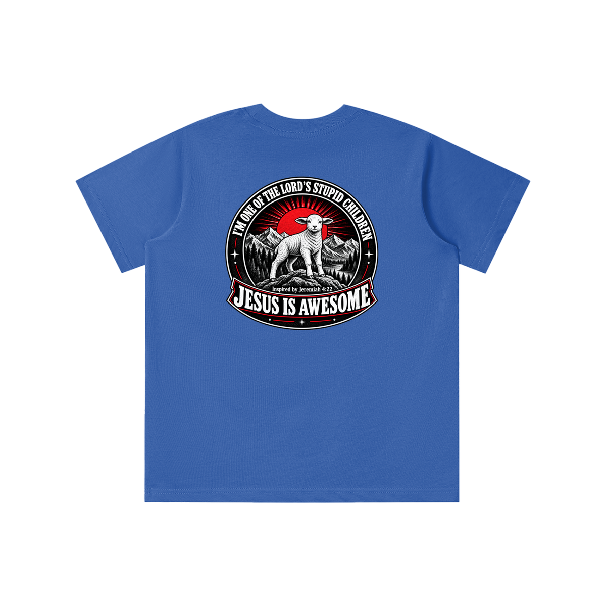 I'M ONE OF THE LORD'S STUPID CHILDREN INSPIRED BY Jeremiah 4:22 JESUS IS AWESOME youth T-shirt