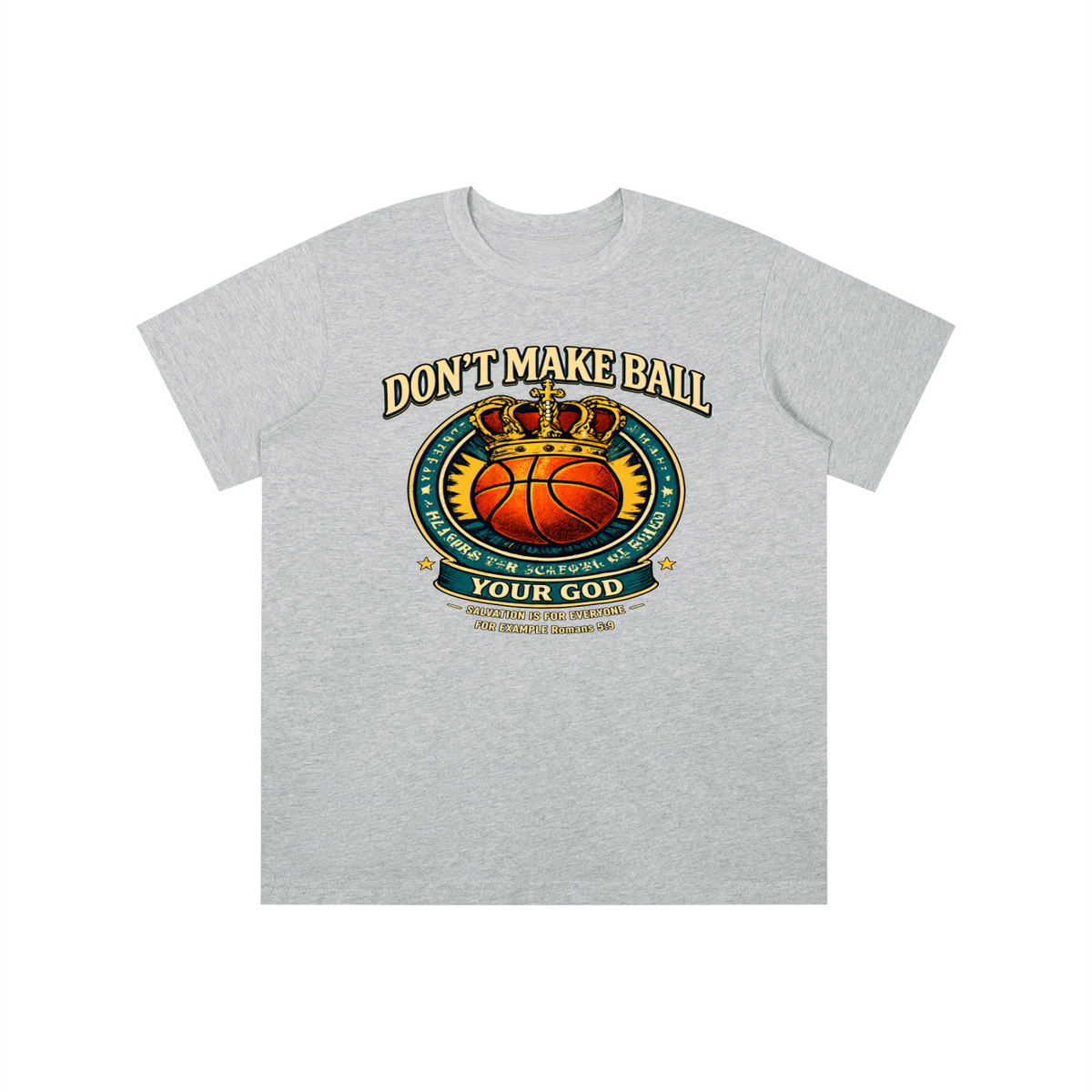 DON'T MAKE BALL YOUR GOD SALVATION IS FOR EVERYONE FOR EXAMPLE Romans 5:9 youth T-shirt