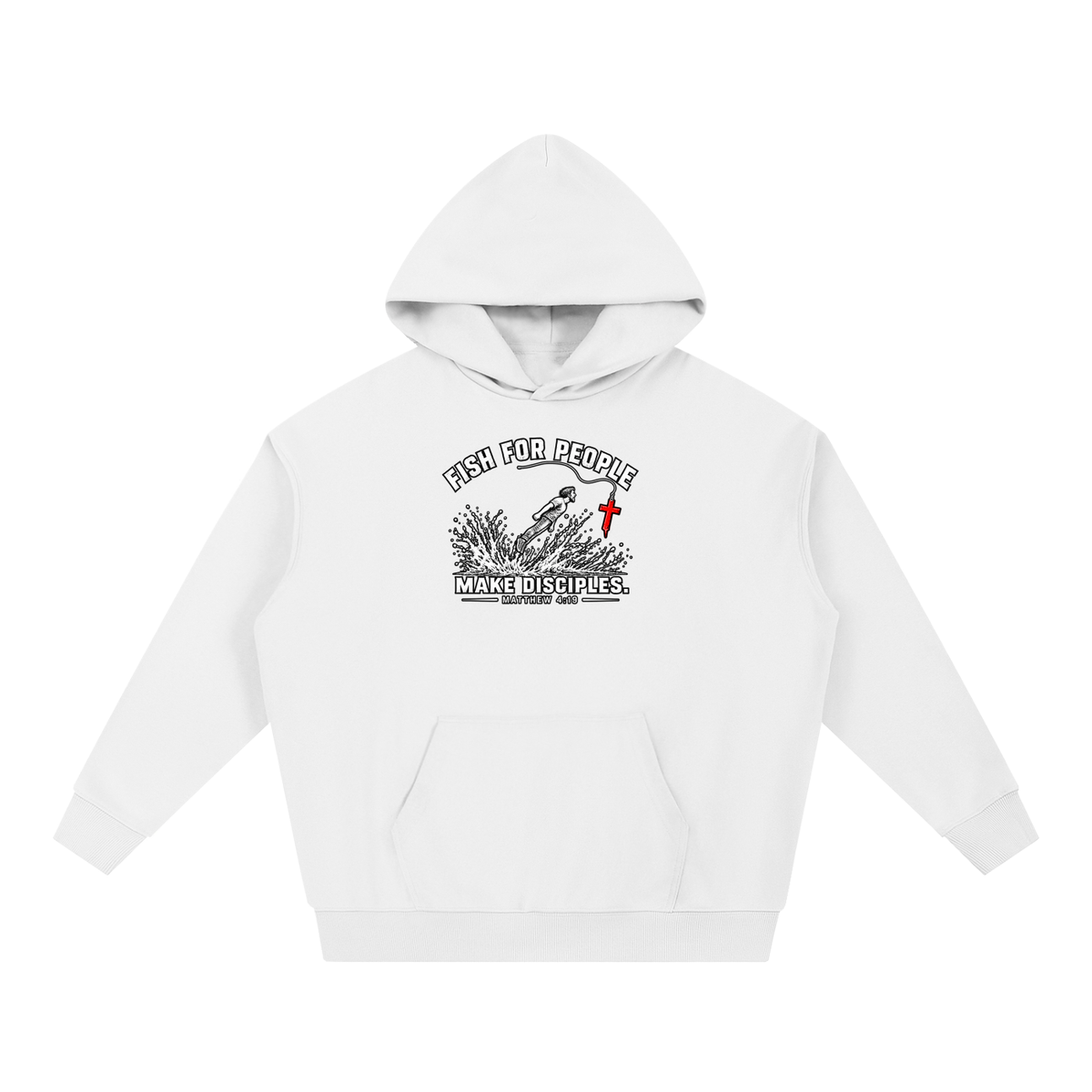 FISH FOR PEOPLE MAKE DISCIPLES. - MATTHEW 4:19 - Hoodie