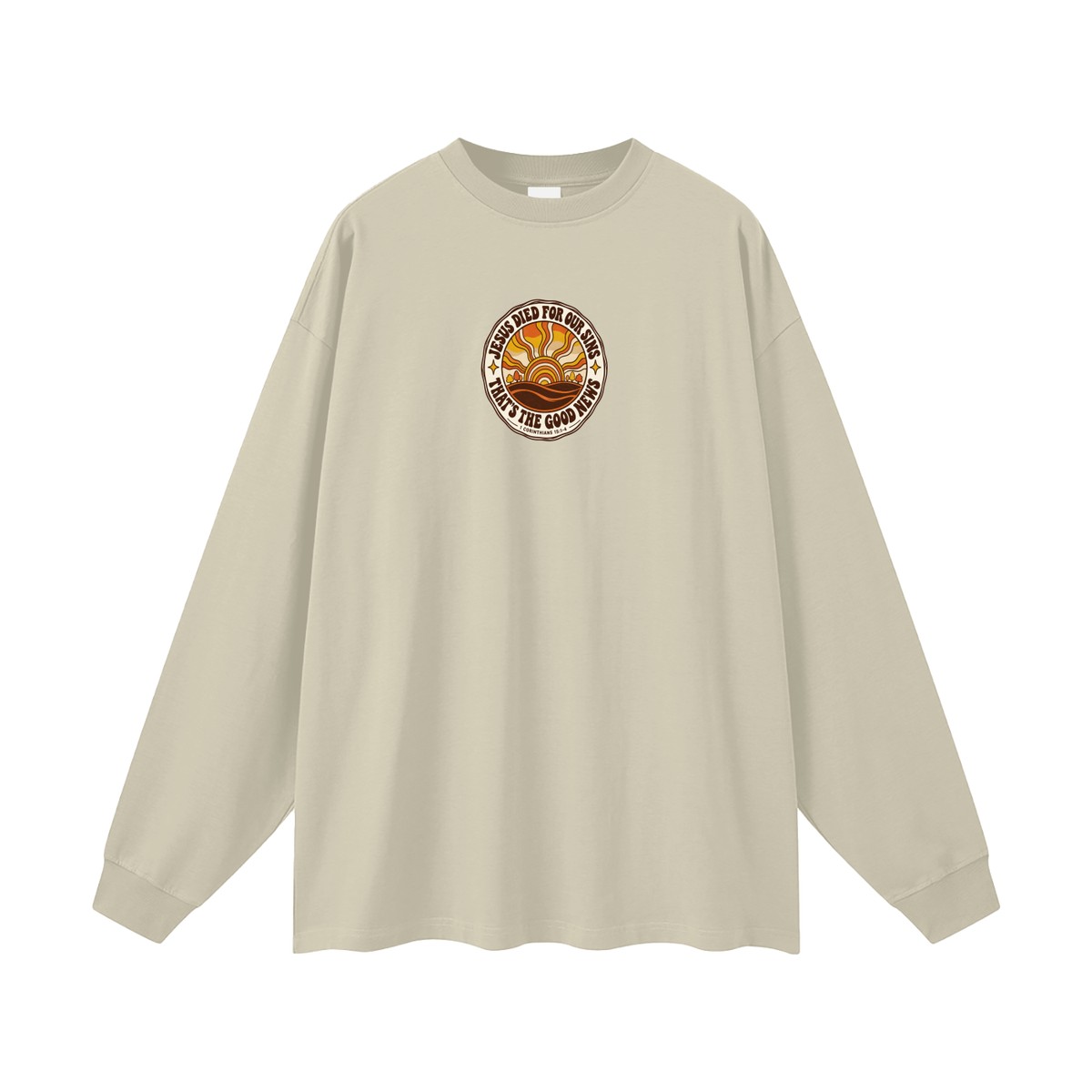 JESUS DIED FOR OUR SINS THAT'S THE GOOD NEWS 1 CORTHIANS 15:1-4 Long Sleeve T-Shirt