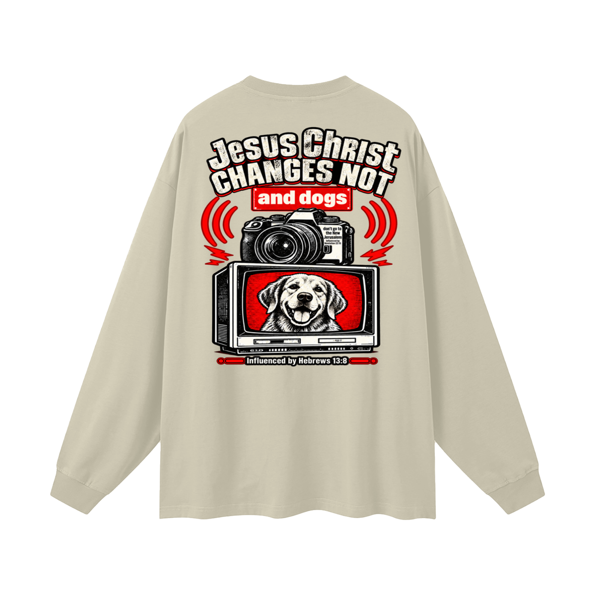 Jesus ChRIST CHANGES NOT and dogs don't go to the New Jerusalem Influenced by Revelation 22:15 Influenced by Hebrews 13:8 Long Sleeve T-Shirt