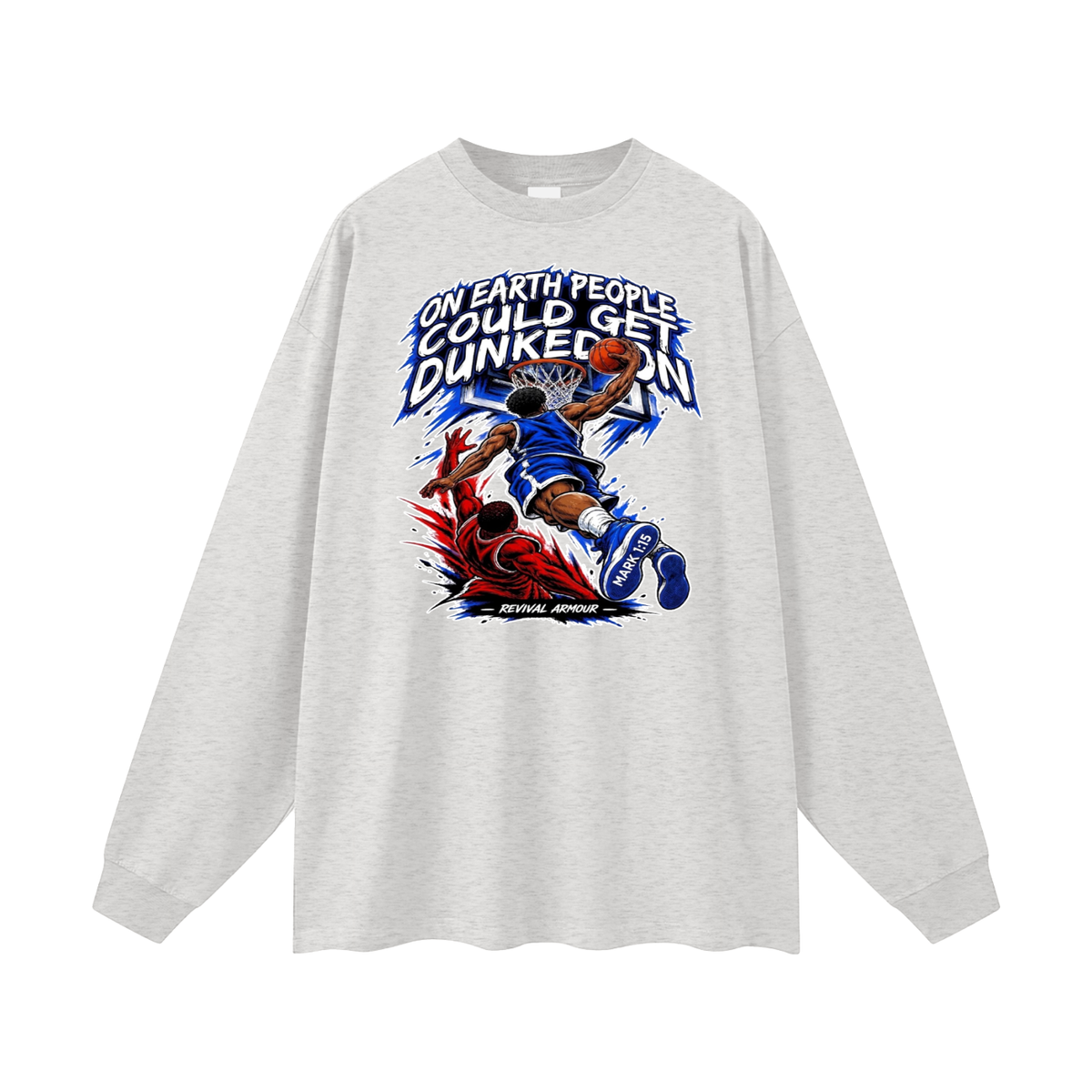 ON EARTH PEOPLE COULD GET DUNKED ON ( MARK 1:15 IS ON HIS SHOES ) Long Sleeve T-Shirt