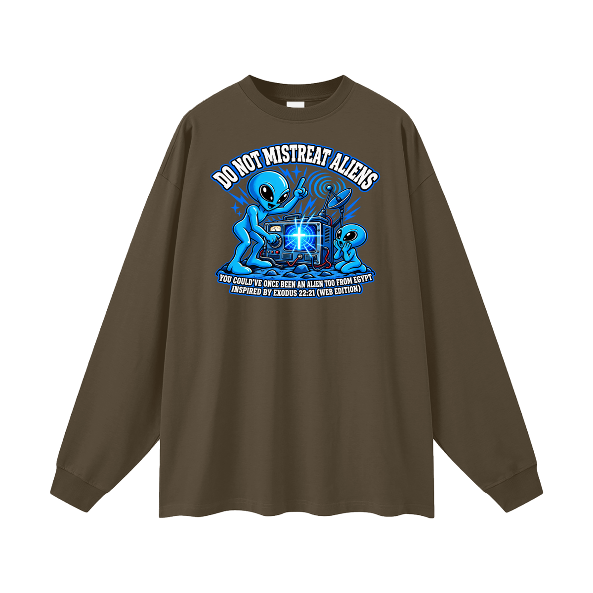 DO NOT MISTREAT ALIENS YOU COULD'VE ONCE BEEN AN ALIEN TOO FROM EGYPT INSPIRED BY EXODUS 22:21 (WEB EDITION) Long Sleeve T-Shirt
