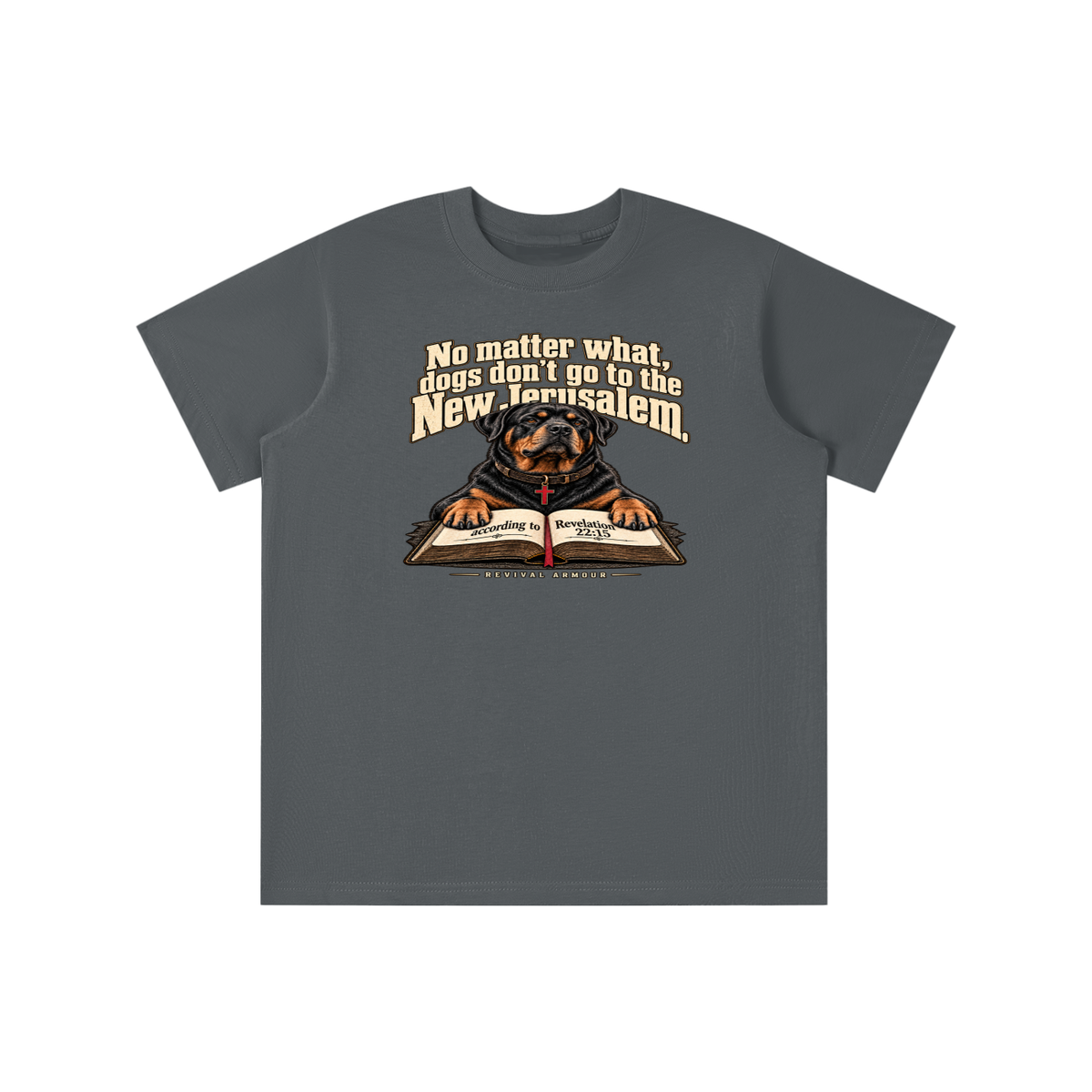 No matter what, dogs don't go to the New Jerusalem according to Revelation 22:15 youth T-shirt