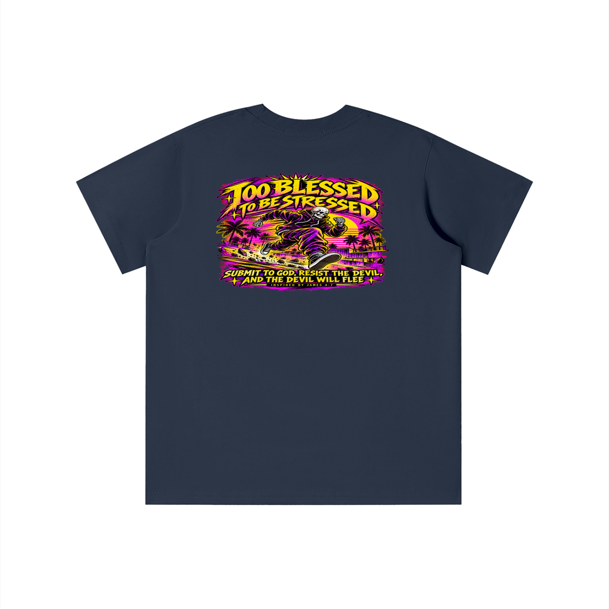TOO BLESSED TO BE STRESSED SUMIT TO GOD, RESIST THE DEVIL, AND THE DEVIL WILL FLEE INSPIRED BY JAMES 4:7 T-shirt