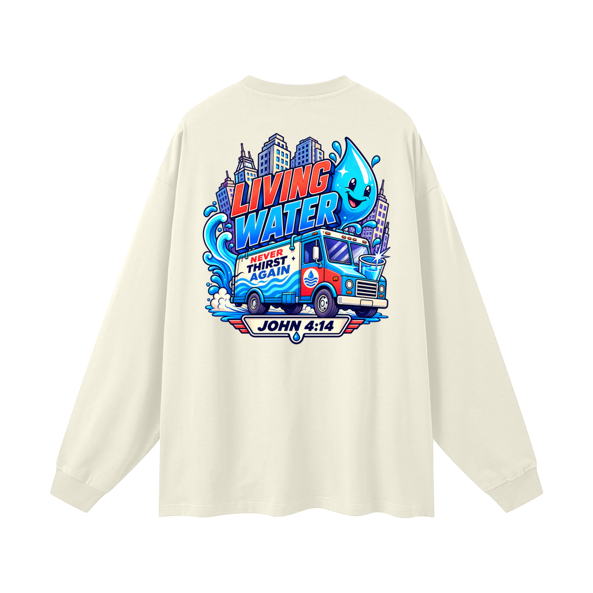 Living Water Never Thirst again Long Sleeve T-Shirt