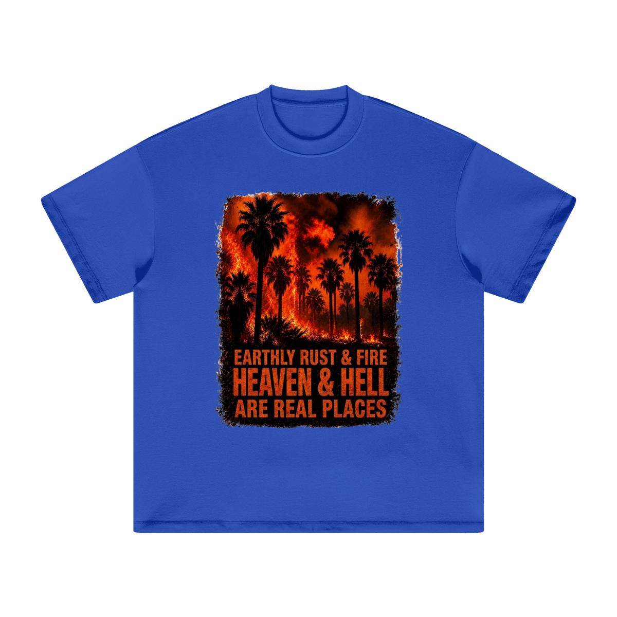 EARTHLY RUST & FIRE HEAVEN & HELL ARE REAL PLACES T-Shirt