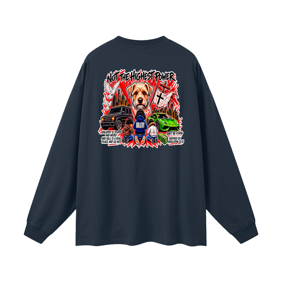 IDOLATRY IS STUPID AND WEIRD AND HELL IS A REAL PLACE AND SO HOT Long Sleeve T-Shirt