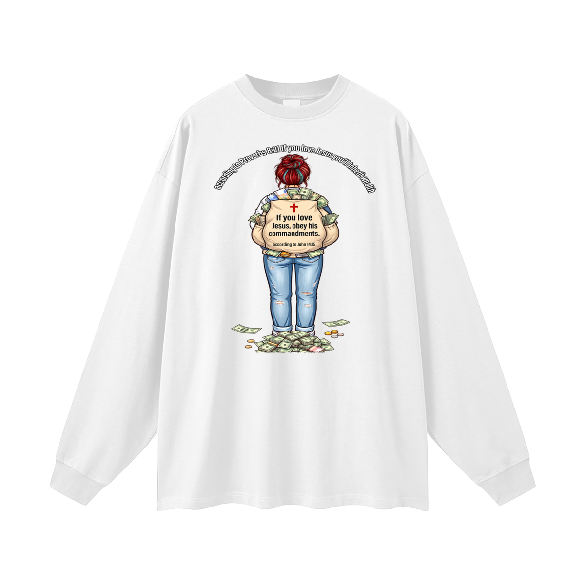 according to Proverbs 8:21 If you love Jesus you'll Inherit wealth If you love Jesus, obey his commandments according to John 14:15 Long Sleeve T-Shirt