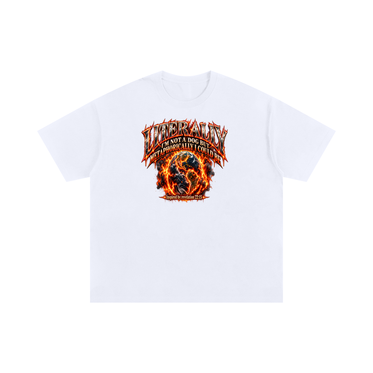 LITERALLY I'M NOT A DOG BUT METAPHORICALLY I COULD BE Inspired by revelation 22:15 T-Shirt