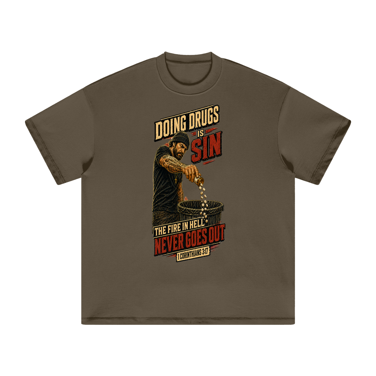 DOING DRUGS IS SIN THE FIRE IN HELL NEVER GOES OUT T-Shirt