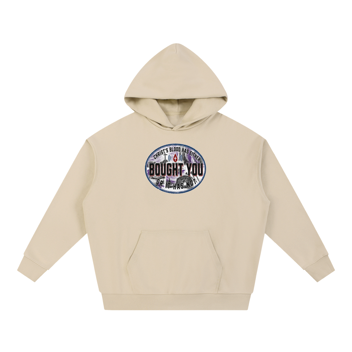 CHRIST'S BLOOD HAS EITHER BOUGHT YOU OR IT HAS NOT Hoodie