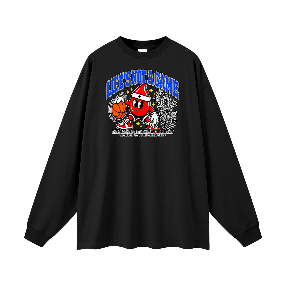 LIFE'S NOT A GAME AND THERE ARE ETERNAL CONSEQUENCES FOR NOT FOLLOWING JESUS THERE ARE HELL TESTIMONIES ON THE INTERNET MOTIVATED BY 1 Corinthians 15:1-4 Long Sleeve T-Shirt