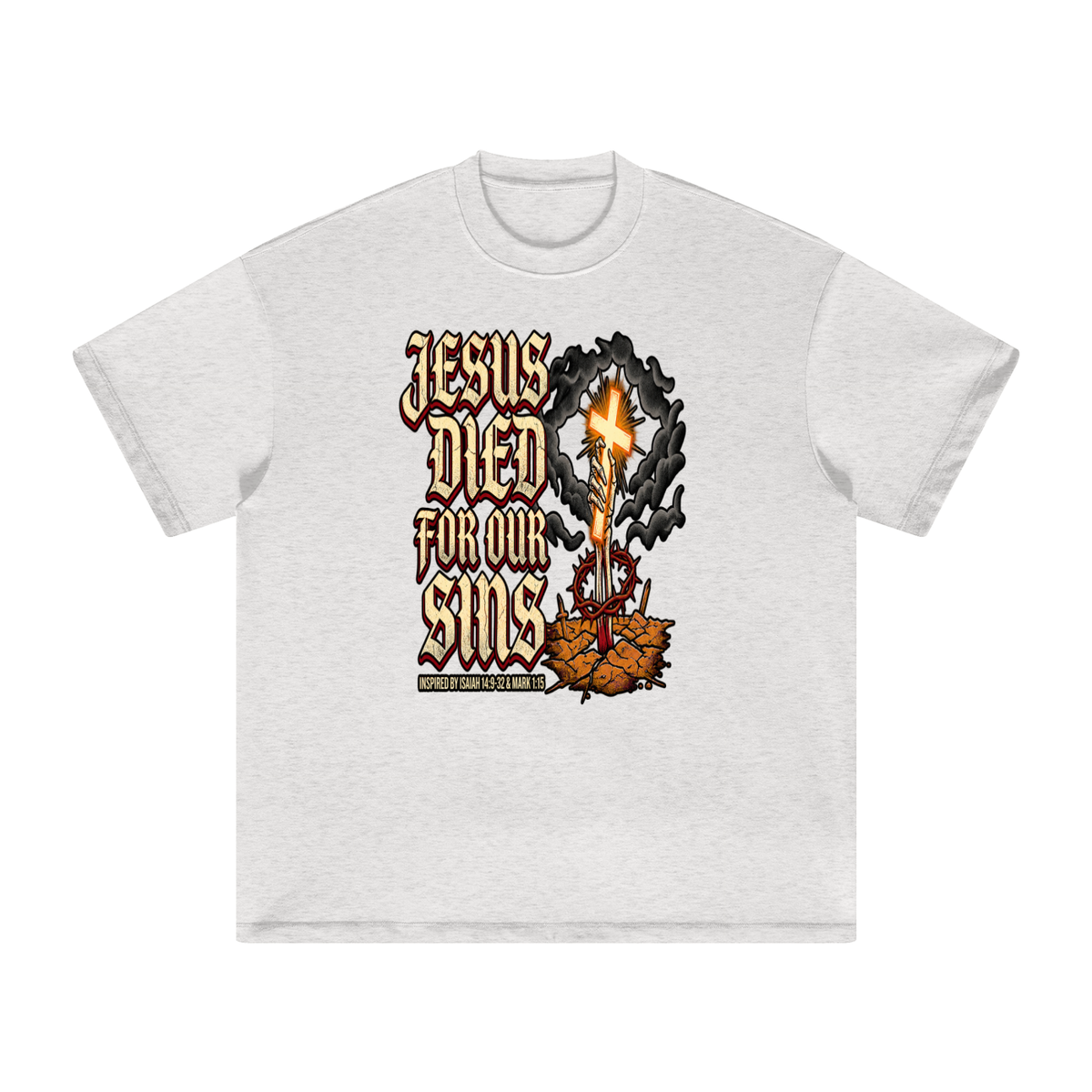 JESUS DIED FOR OUR SINS INSPIRED BY ISAIAH 14:9-32 & MARK 1:15 T-Shirt
