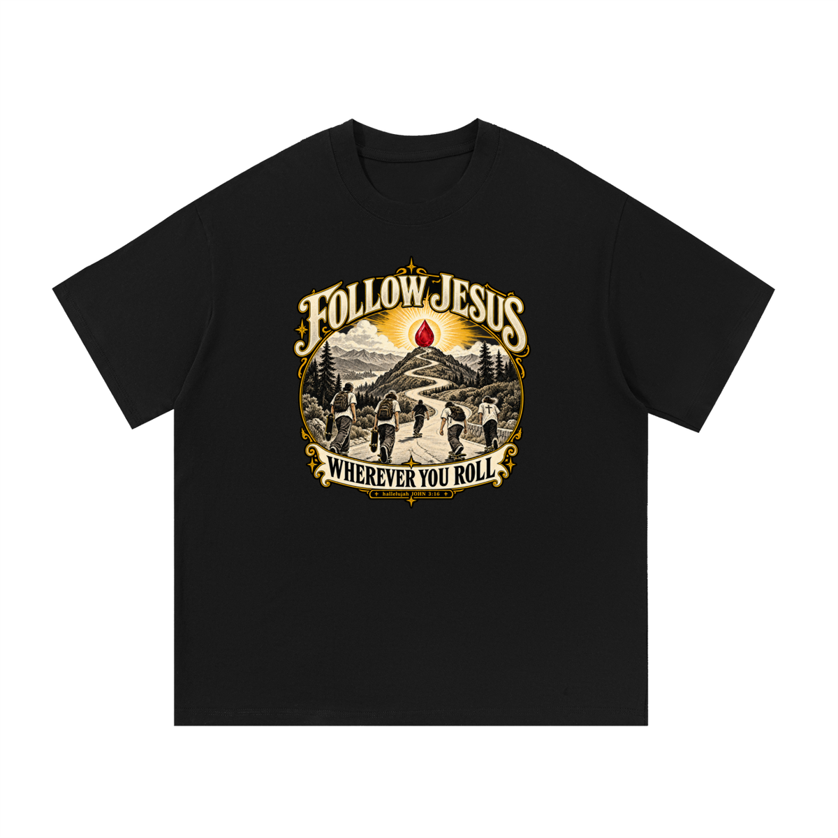 FOLLOW JESUS WHEREVER YOU ROLL hallelujah JOHN 3:16 T-Shirt
