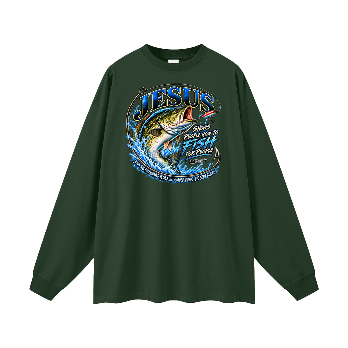 JESUS SHOWS PEOPLE HOW TO FISH FOR PEOPLE MATTHEW 7 JESUS HAS ENCOUNTERED PEOPLE IN YOUTUBE VIDEOS I'VE SEE BEFORE Long Sleeve T-Shirt